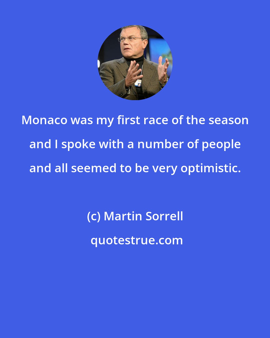 Martin Sorrell: Monaco was my first race of the season and I spoke with a number of people and all seemed to be very optimistic.