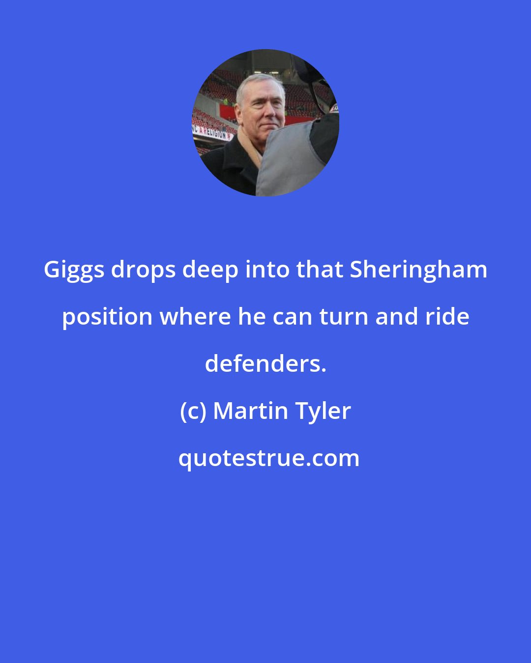 Martin Tyler: Giggs drops deep into that Sheringham position where he can turn and ride defenders.