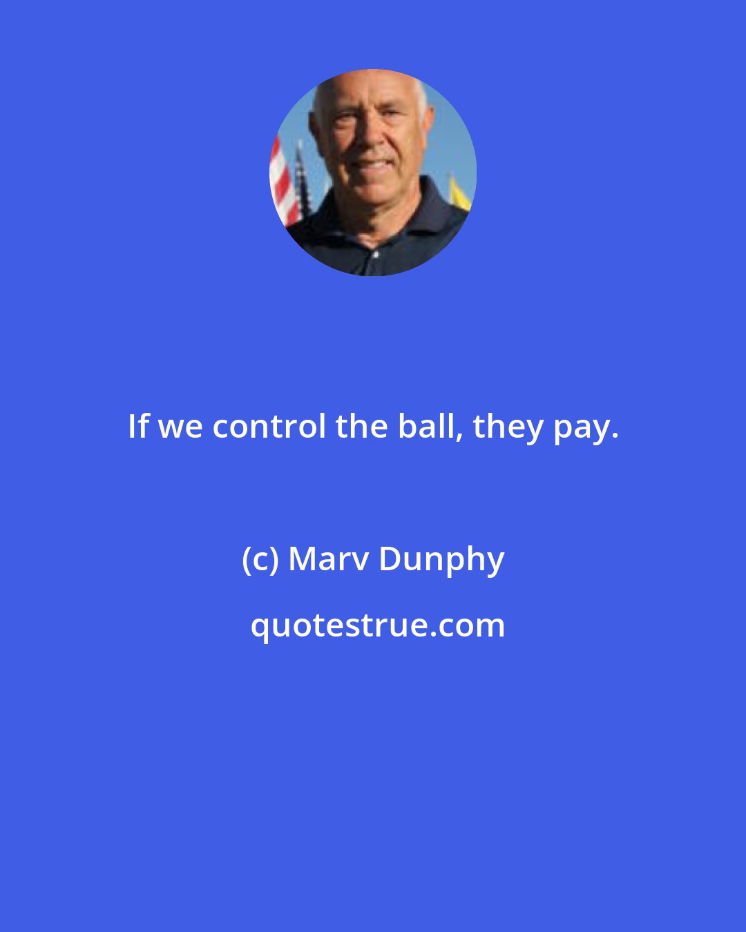 Marv Dunphy: If we control the ball, they pay.