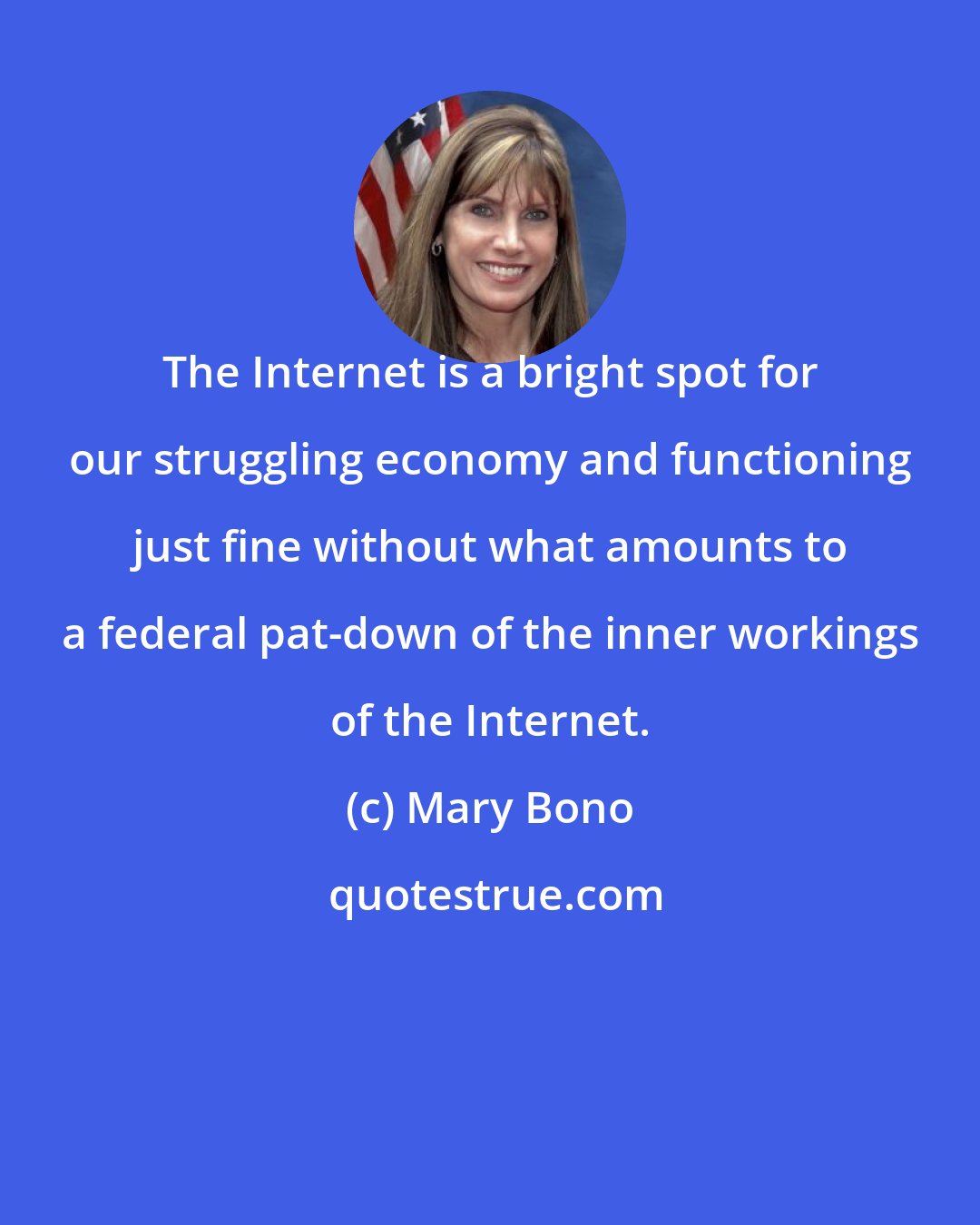 Mary Bono: The Internet is a bright spot for our struggling economy and functioning just fine without what amounts to a federal pat-down of the inner workings of the Internet.