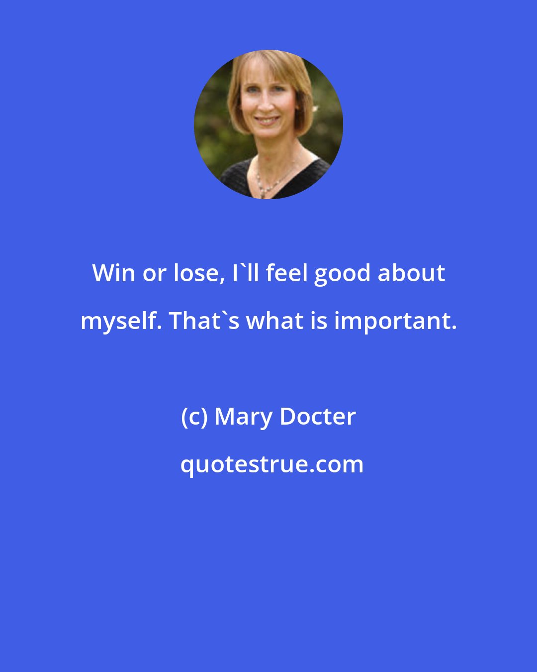 Mary Docter: Win or lose, I'll feel good about myself. That's what is important.