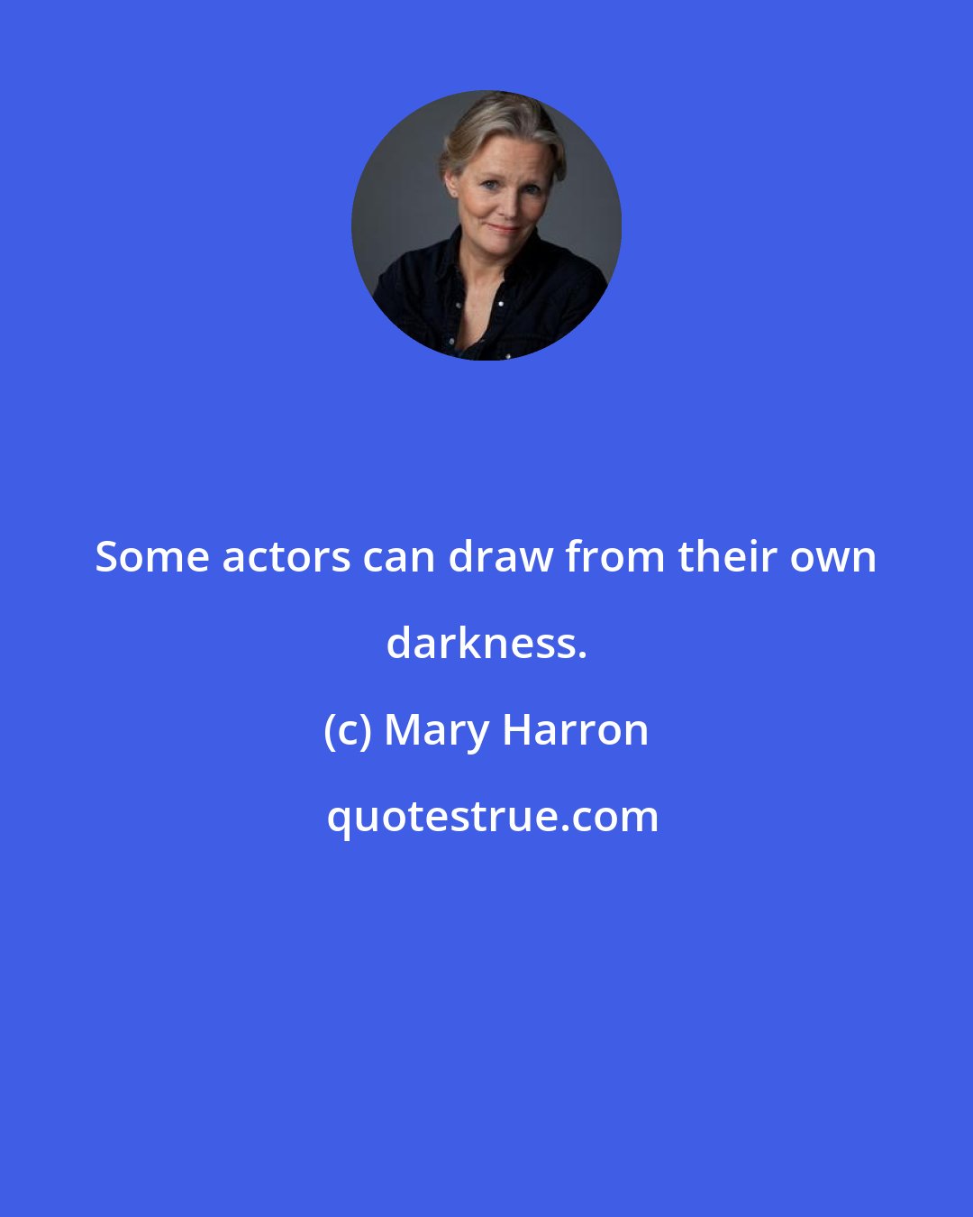 Mary Harron: Some actors can draw from their own darkness.