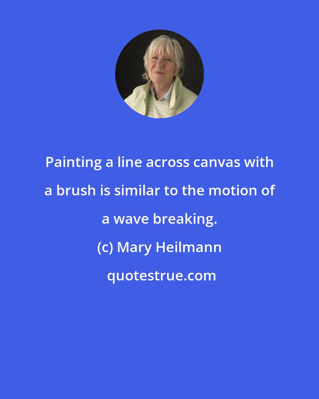Mary Heilmann: Painting a line across canvas with a brush is similar to the motion of a wave breaking.