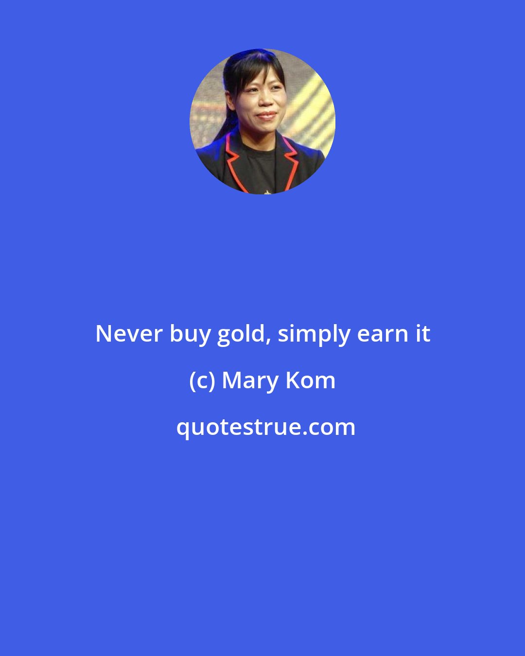Mary Kom: Never buy gold, simply earn it
