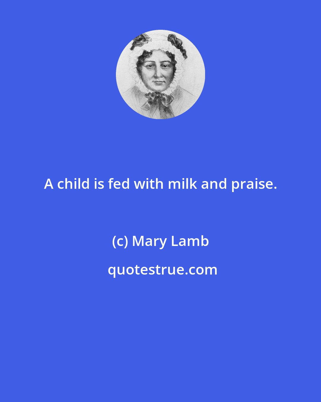 Mary Lamb: A child is fed with milk and praise.