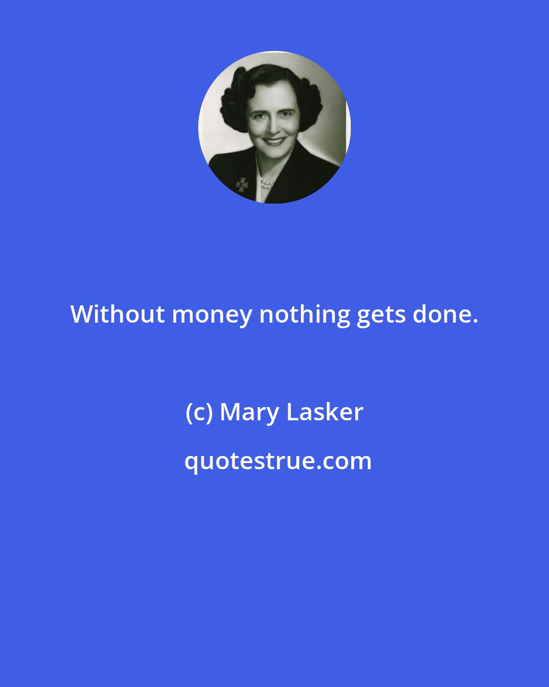 Mary Lasker: Without money nothing gets done.