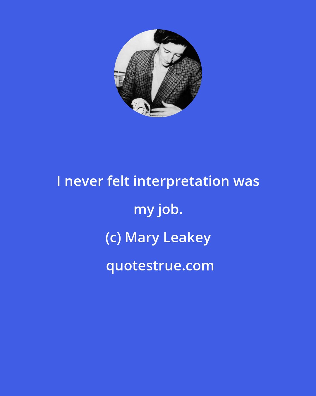 Mary Leakey: I never felt interpretation was my job.