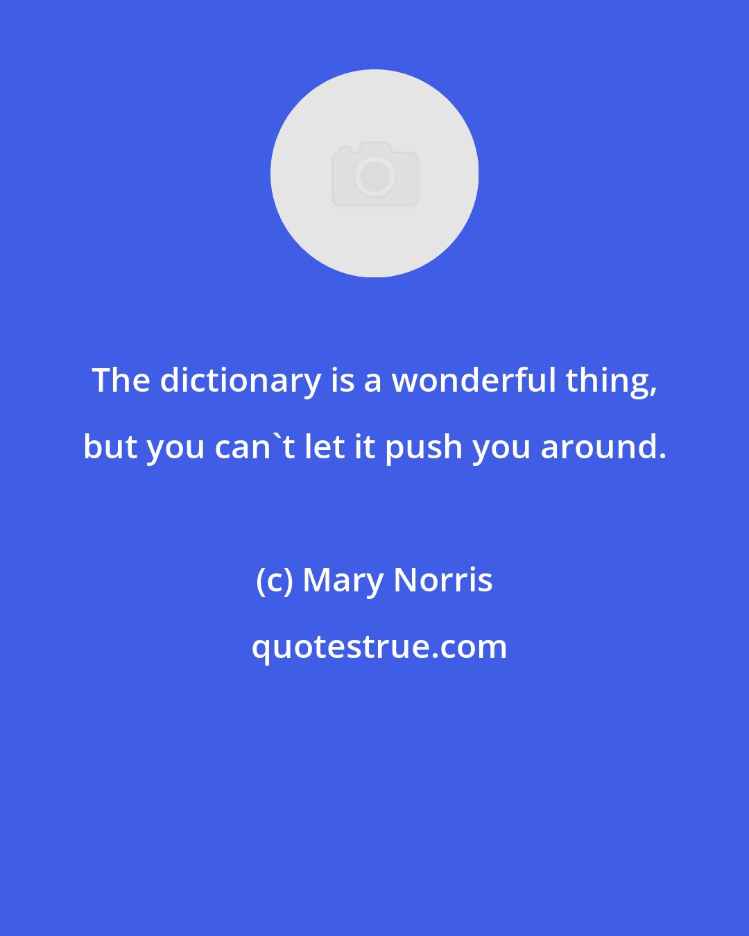Mary Norris: The dictionary is a wonderful thing, but you can't let it push you around.