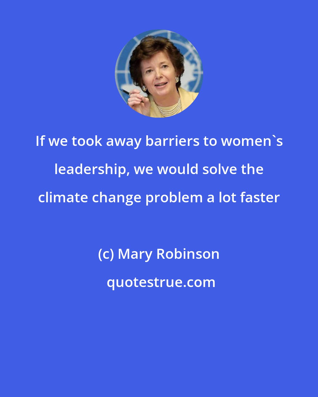 Mary Robinson: If we took away barriers to women's leadership, we would solve the climate change problem a lot faster