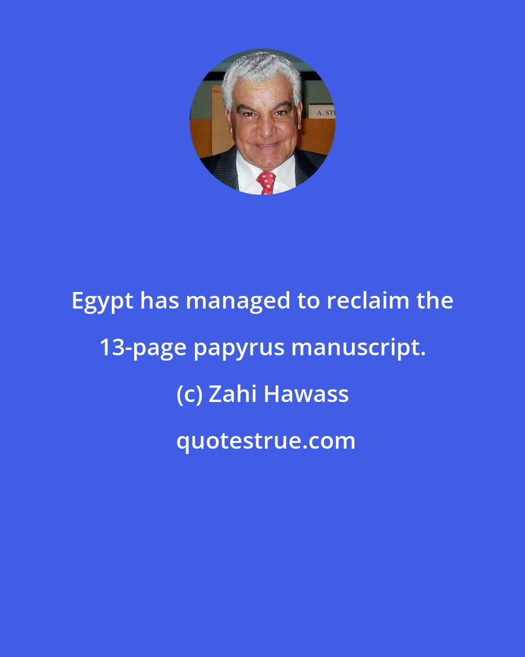 Zahi Hawass: Egypt has managed to reclaim the 13-page papyrus manuscript.