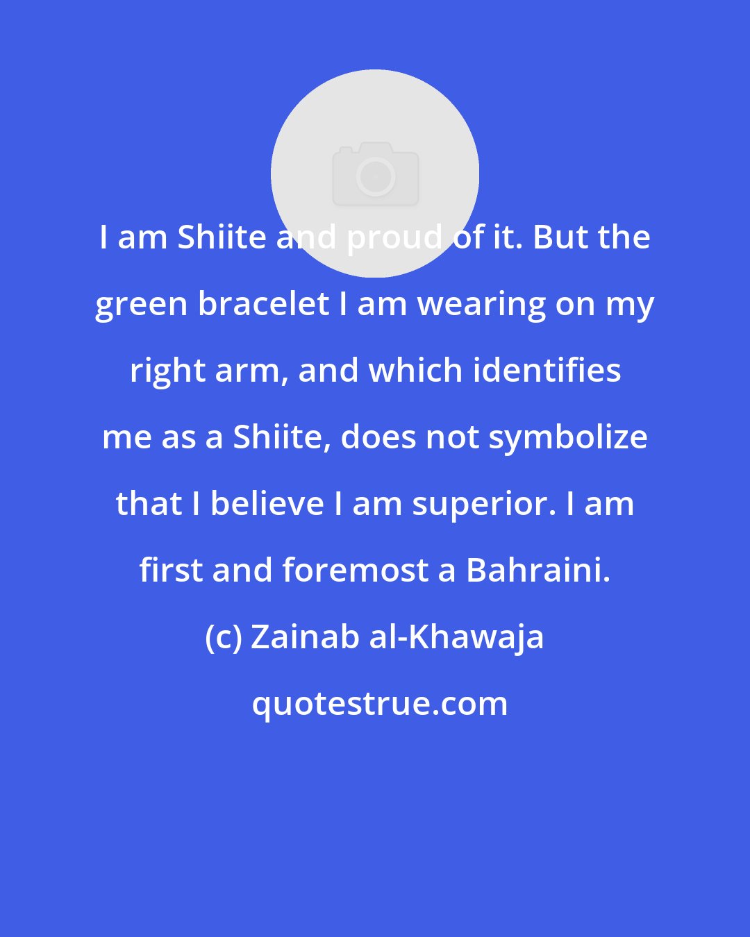 Zainab al-Khawaja: I am Shiite and proud of it. But the green bracelet I am wearing on my right arm, and which identifies me as a Shiite, does not symbolize that I believe I am superior. I am first and foremost a Bahraini.