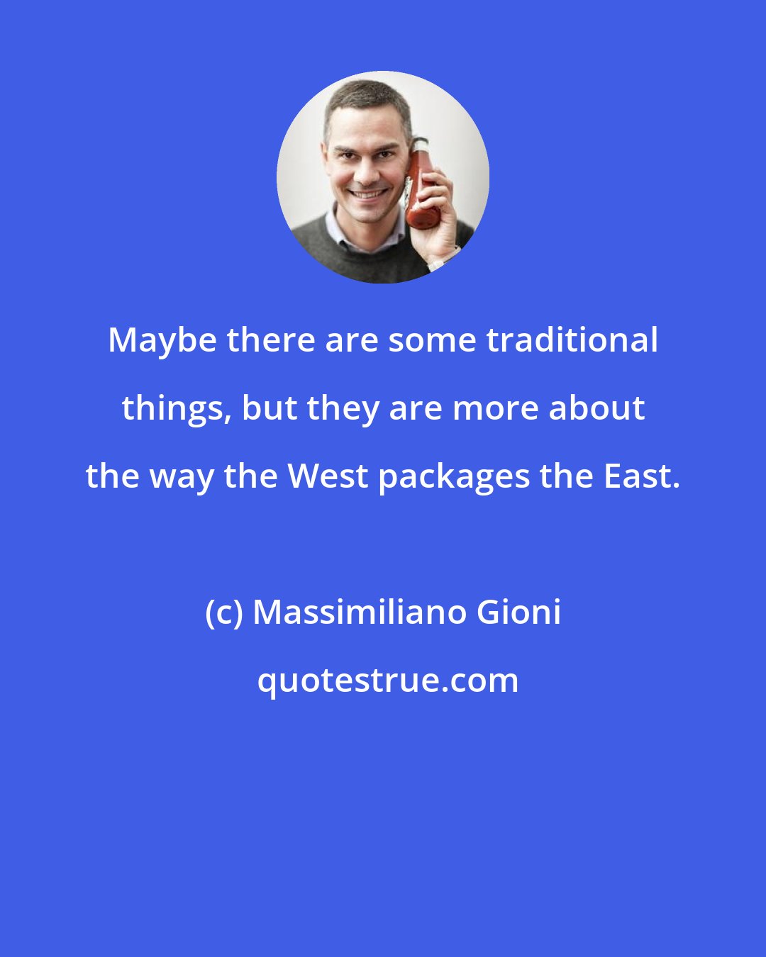 Massimiliano Gioni: Maybe there are some traditional things, but they are more about the way the West packages the East.
