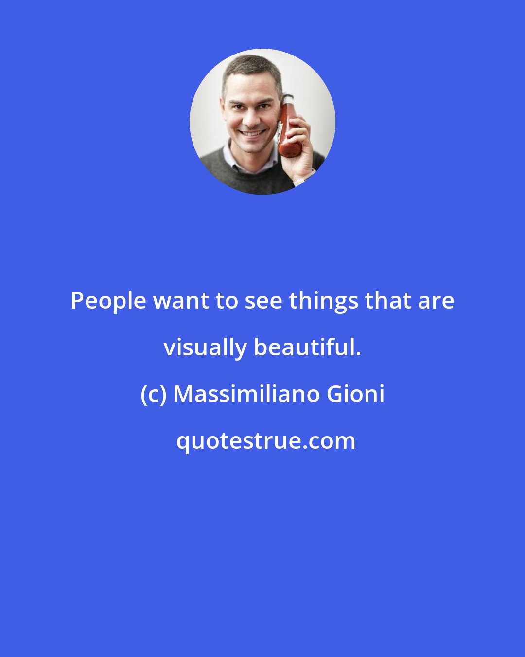 Massimiliano Gioni: People want to see things that are visually beautiful.