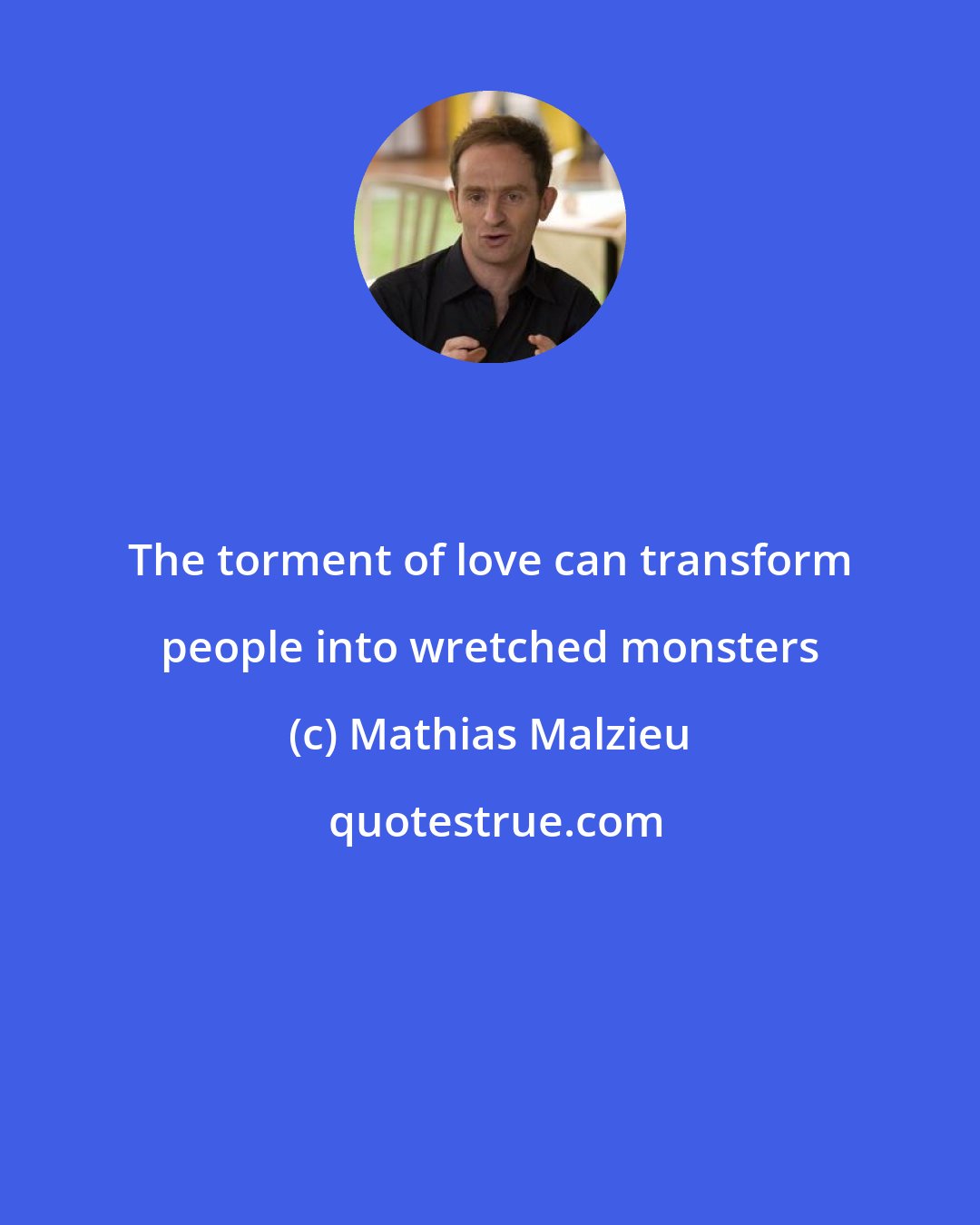 Mathias Malzieu: The torment of love can transform people into wretched monsters