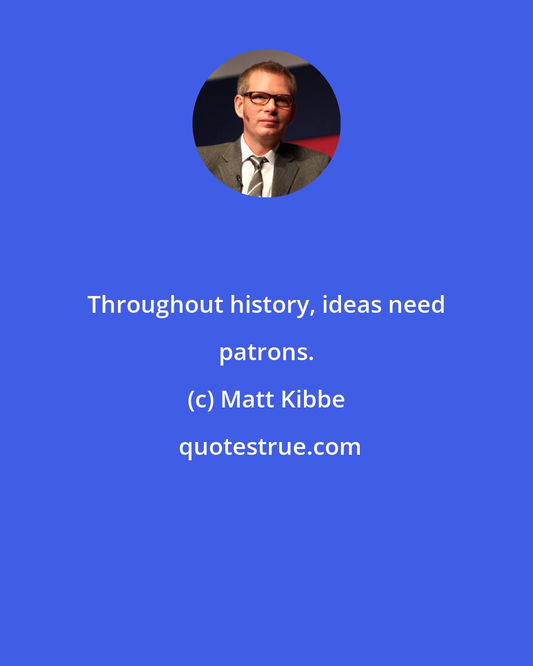 Matt Kibbe: Throughout history, ideas need patrons.