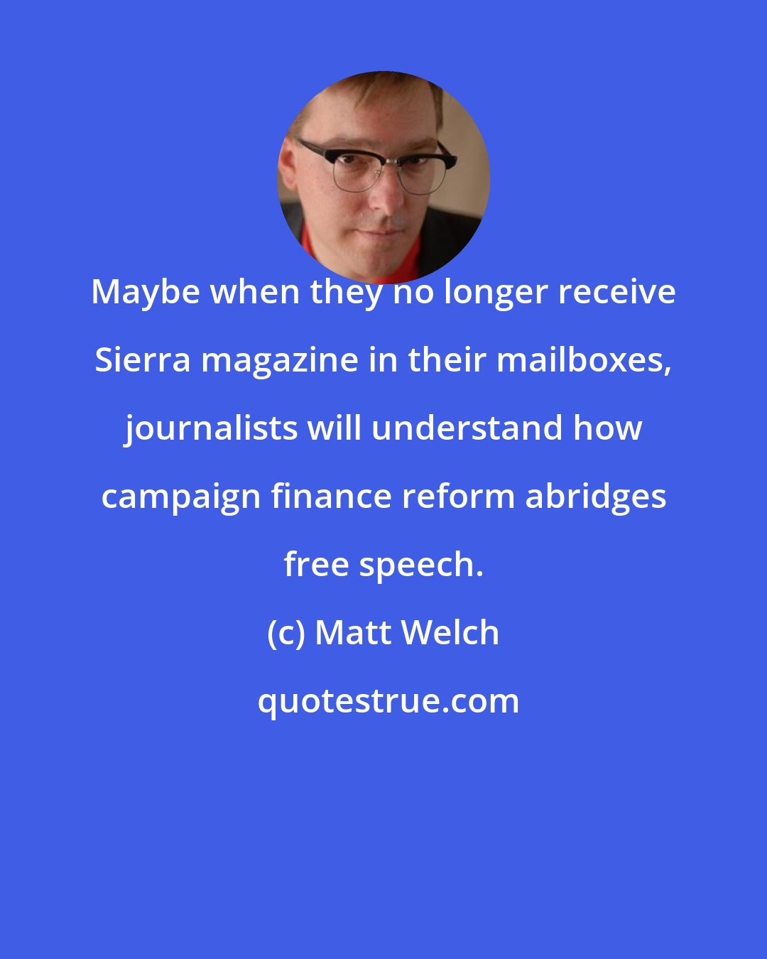 Matt Welch: Maybe when they no longer receive Sierra magazine in their mailboxes, journalists will understand how campaign finance reform abridges free speech.