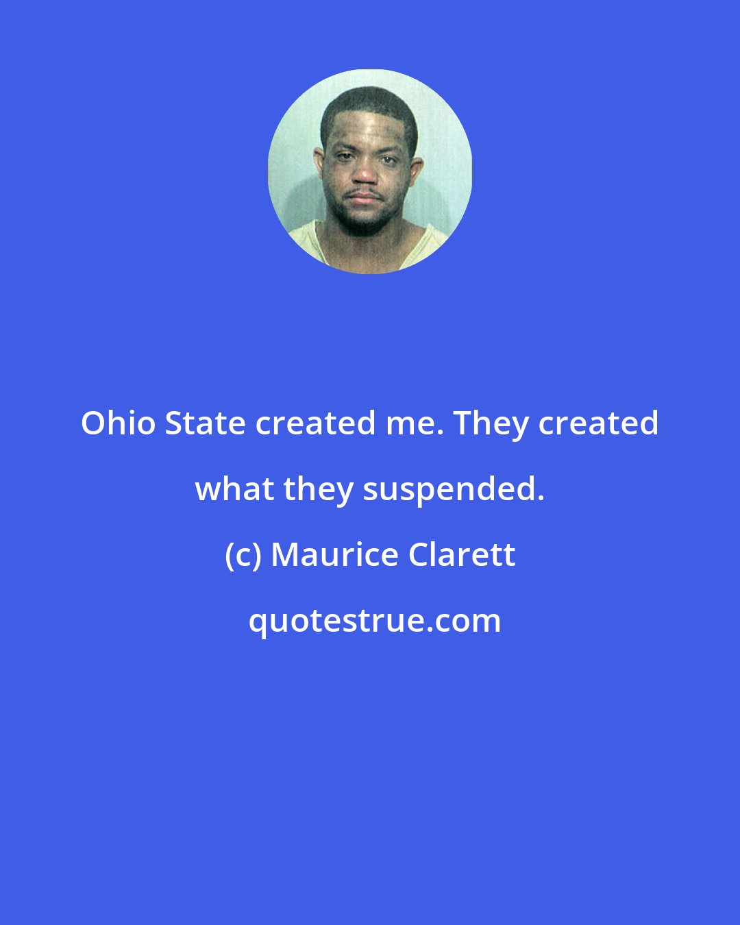 Maurice Clarett: Ohio State created me. They created what they suspended.