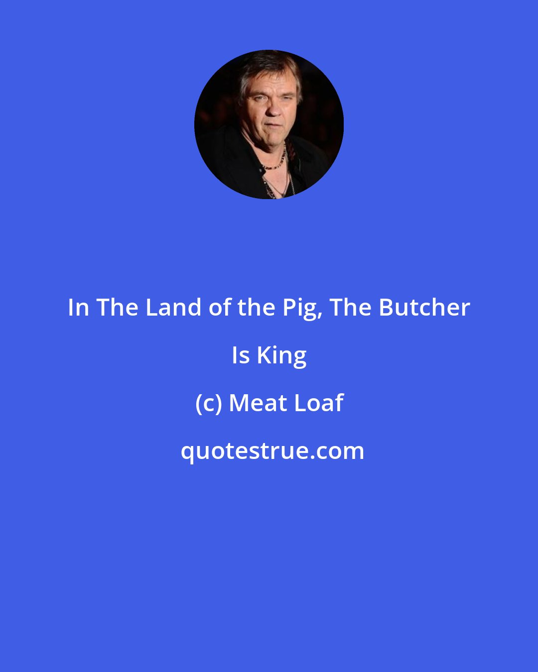 Meat Loaf: In The Land of the Pig, The Butcher Is King
