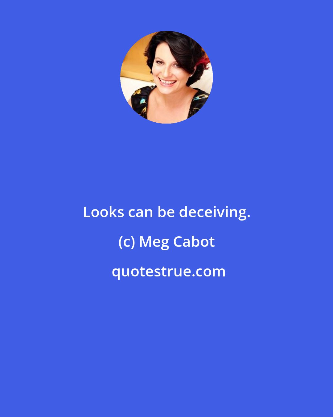 Meg Cabot: Looks can be deceiving.