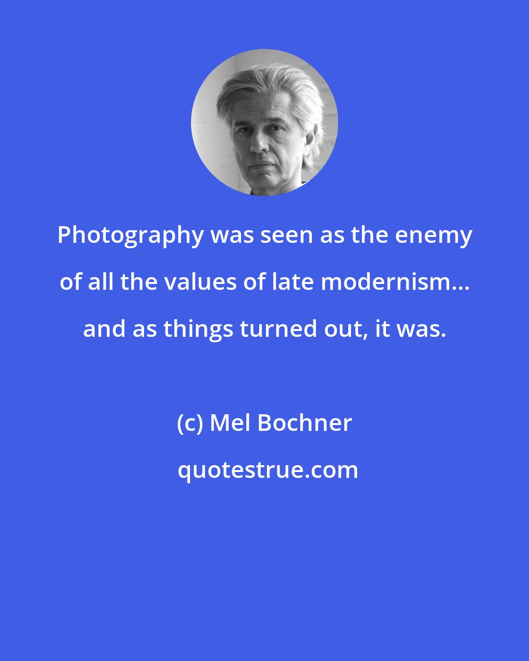 Mel Bochner: Photography was seen as the enemy of all the values of late modernism... and as things turned out, it was.