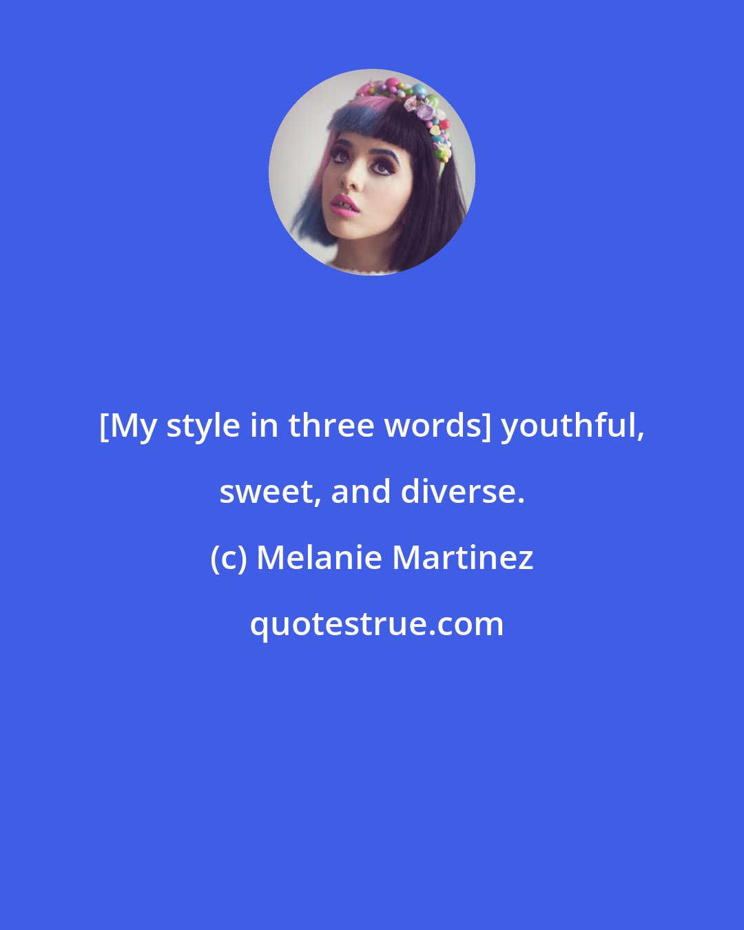 Melanie Martinez: [My style in three words] youthful, sweet, and diverse.