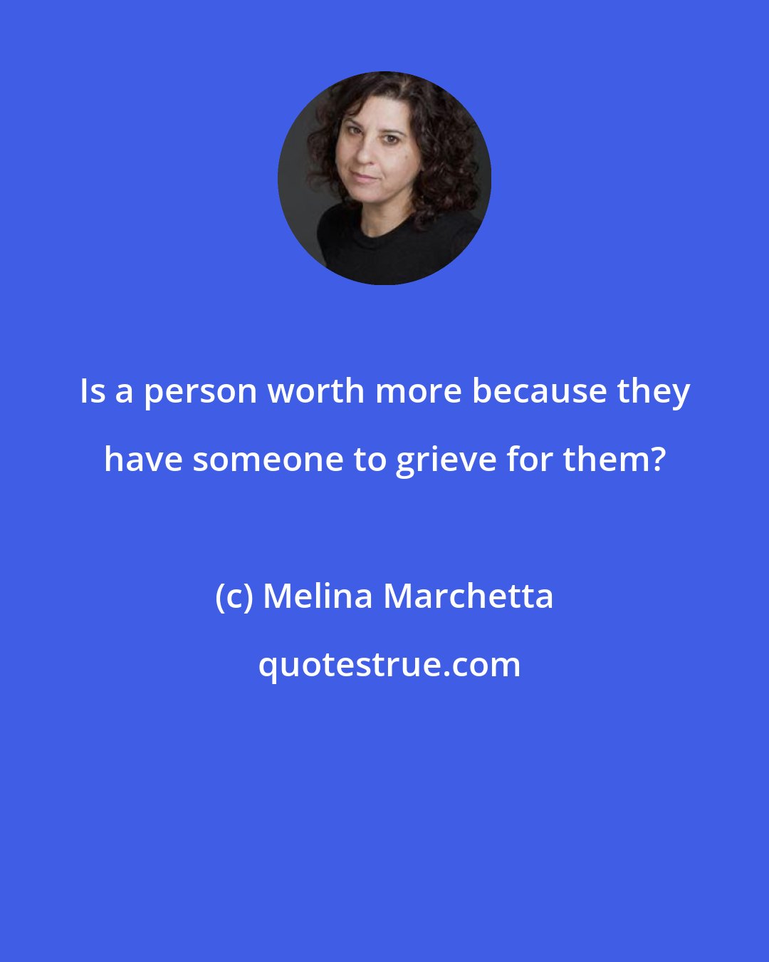 Melina Marchetta: Is a person worth more because they have someone to grieve for them?