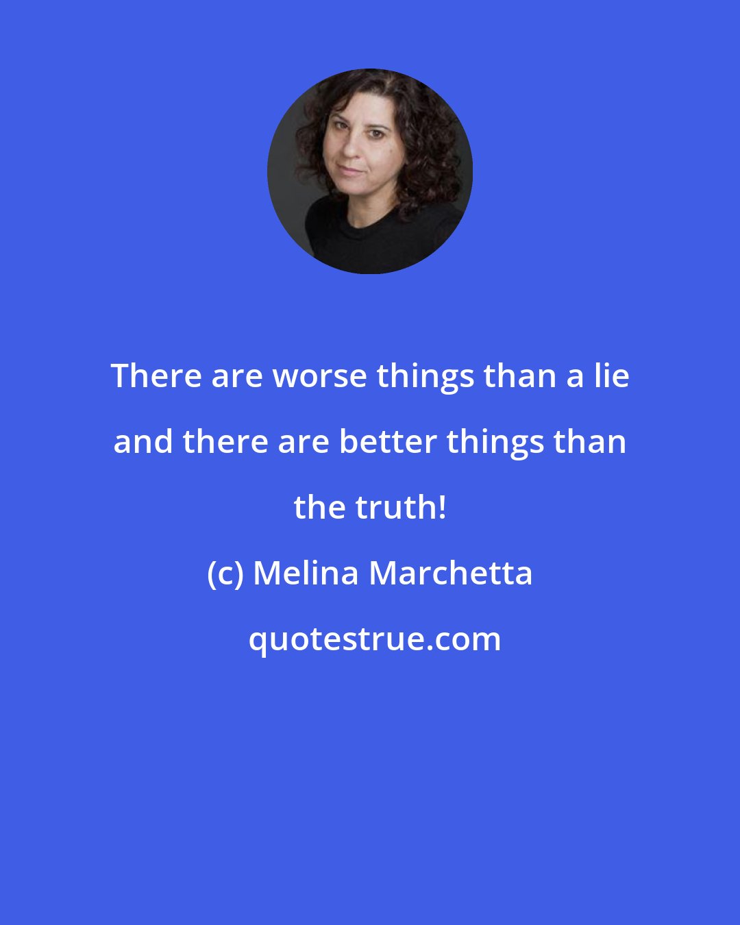 Melina Marchetta: There are worse things than a lie and there are better things than the truth!