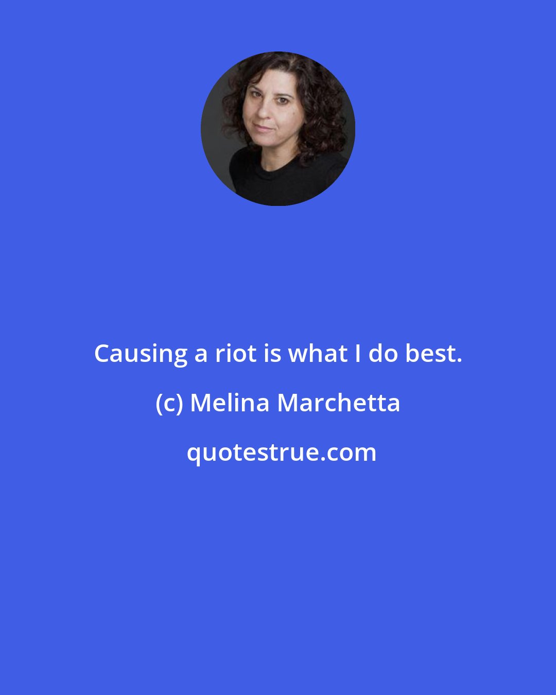 Melina Marchetta: Causing a riot is what I do best.