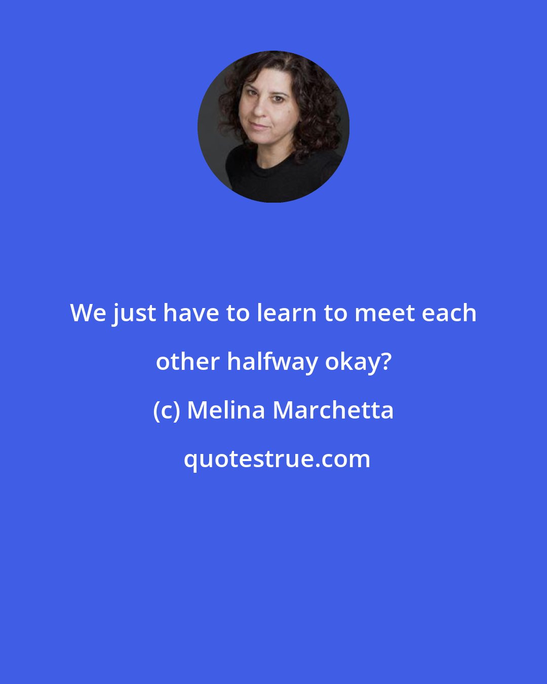 Melina Marchetta: We just have to learn to meet each other halfway okay?