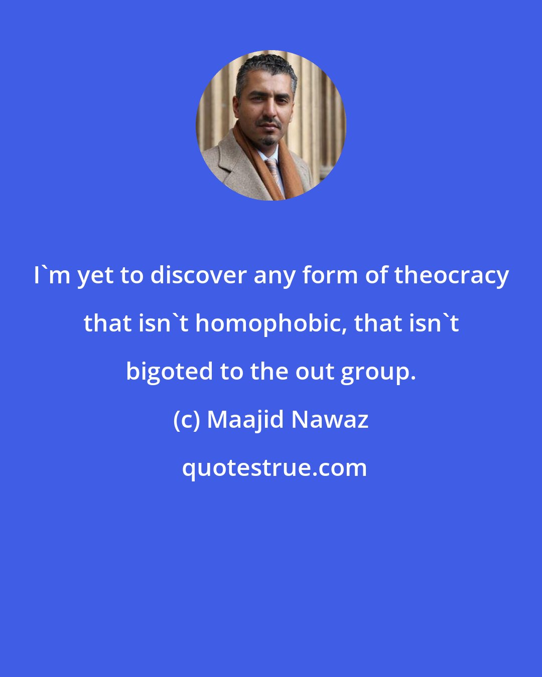 Maajid Nawaz: I'm yet to discover any form of theocracy that isn't homophobic, that isn't bigoted to the out group.