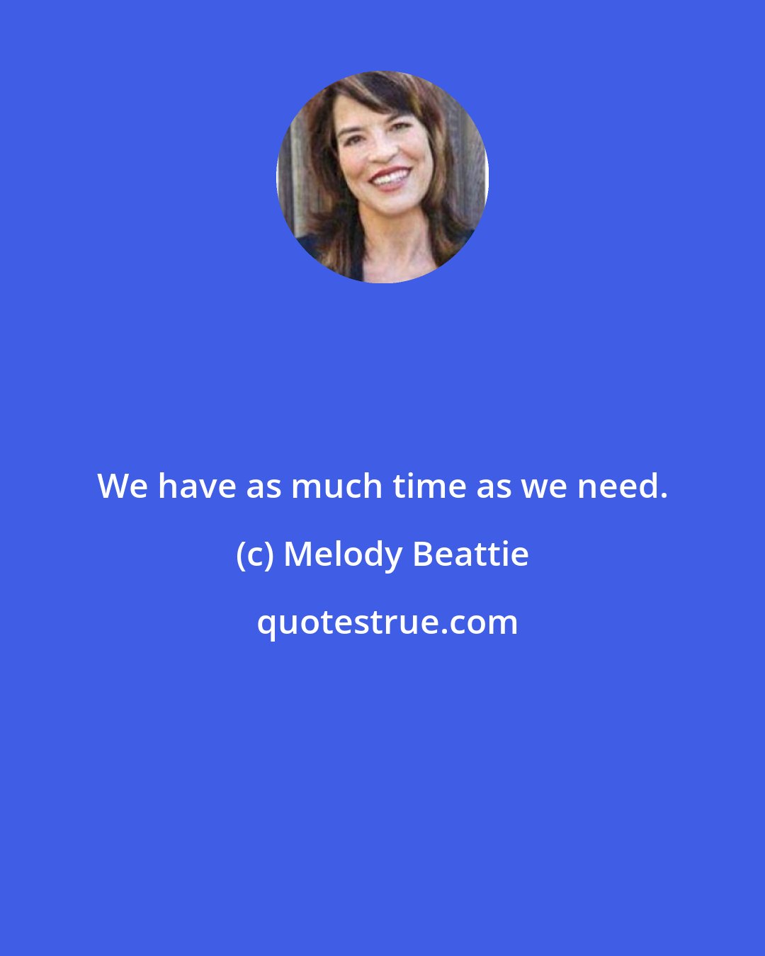 Melody Beattie: We have as much time as we need.