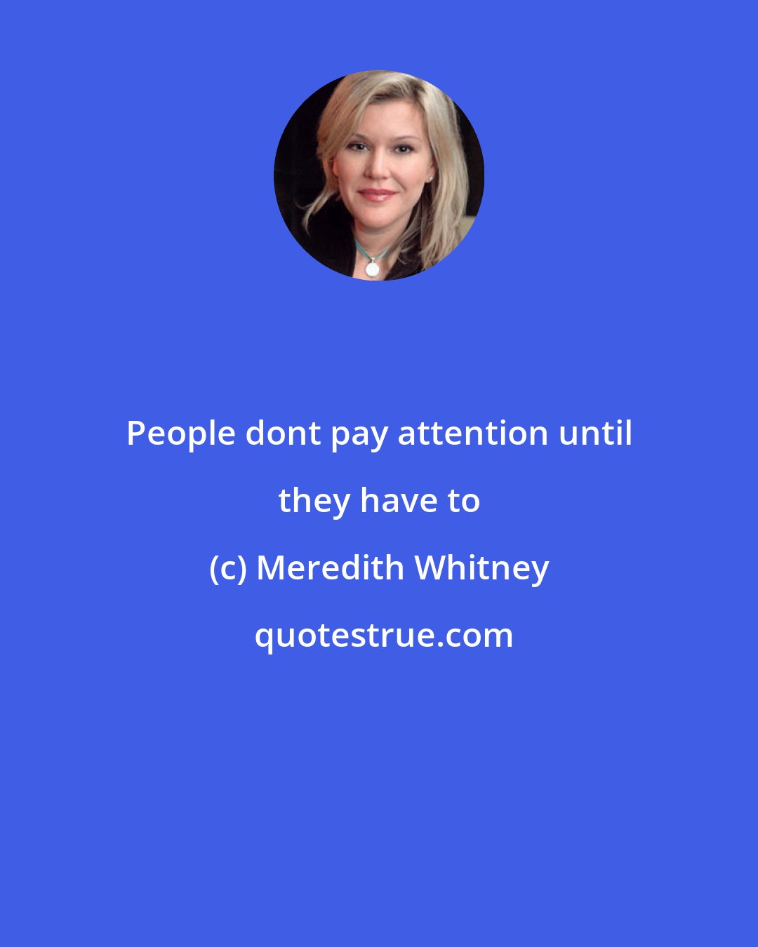 Meredith Whitney: People dont pay attention until they have to