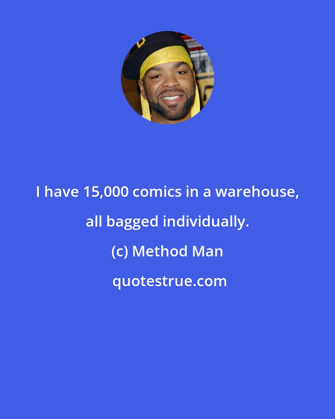 Method Man: I have 15,000 comics in a warehouse, all bagged individually.