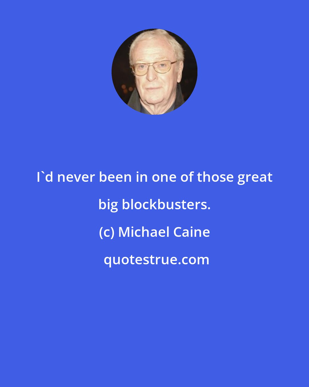 Michael Caine: I'd never been in one of those great big blockbusters.