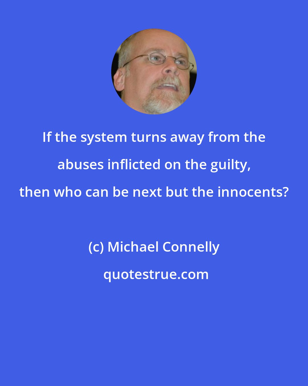 Michael Connelly: If the system turns away from the abuses inflicted on the guilty, then who can be next but the innocents?