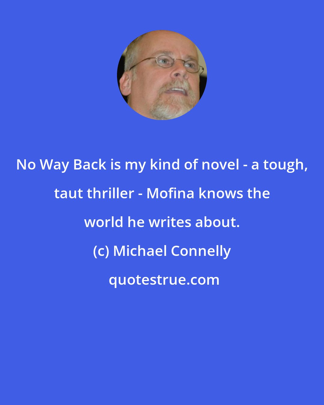 Michael Connelly: No Way Back is my kind of novel - a tough, taut thriller - Mofina knows the world he writes about.