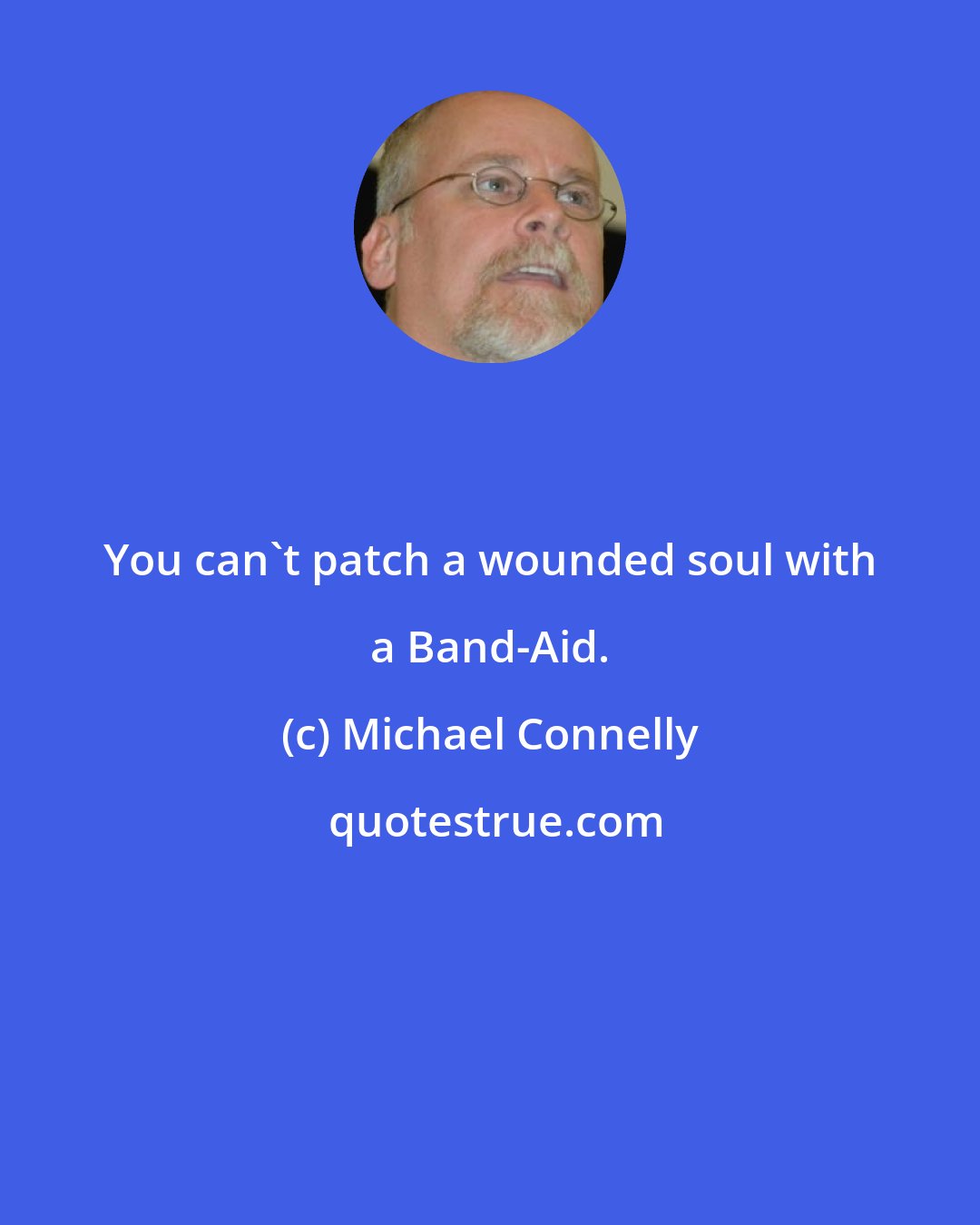 Michael Connelly: You can't patch a wounded soul with a Band-Aid.