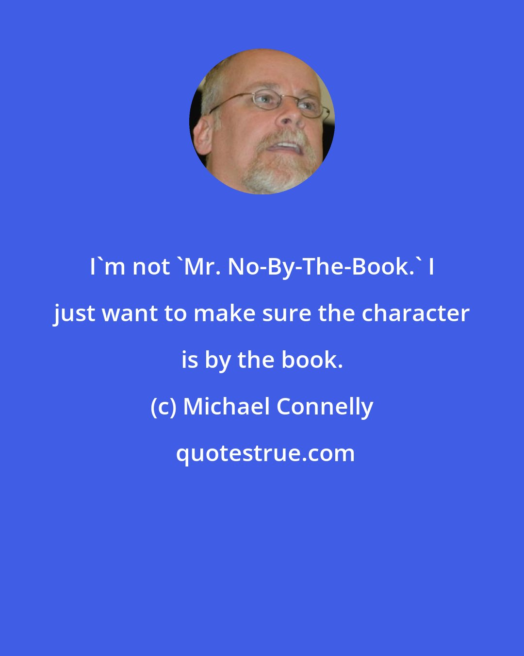 Michael Connelly: I'm not 'Mr. No-By-The-Book.' I just want to make sure the character is by the book.