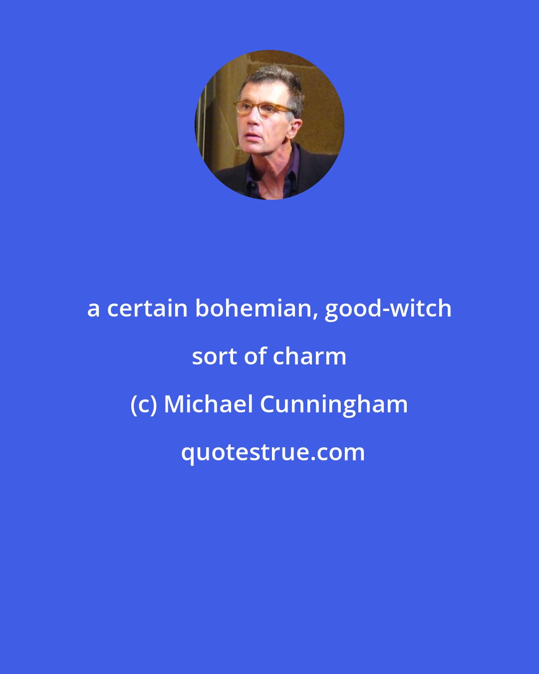 Michael Cunningham: a certain bohemian, good-witch sort of charm