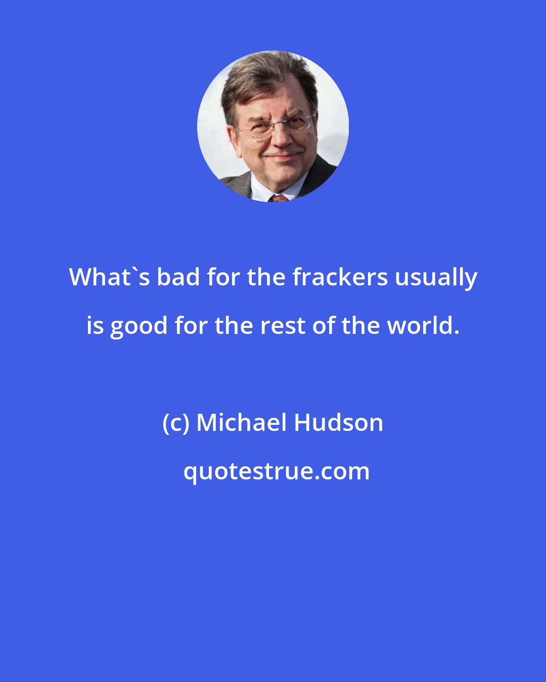 Michael Hudson: What's bad for the frackers usually is good for the rest of the world.