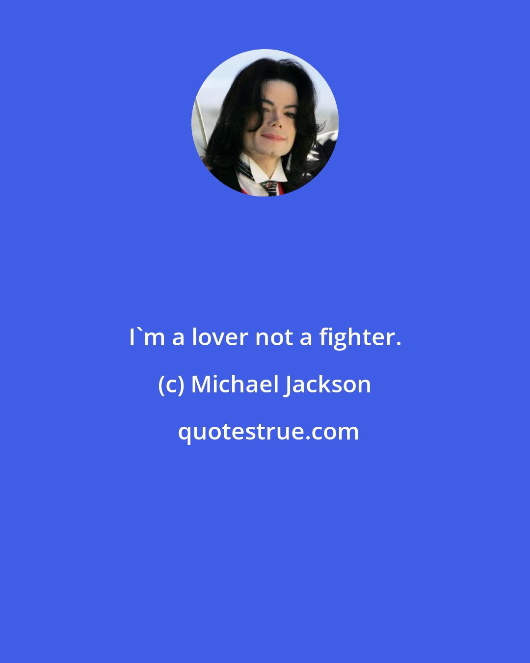 Michael Jackson: I'm a lover not a fighter.