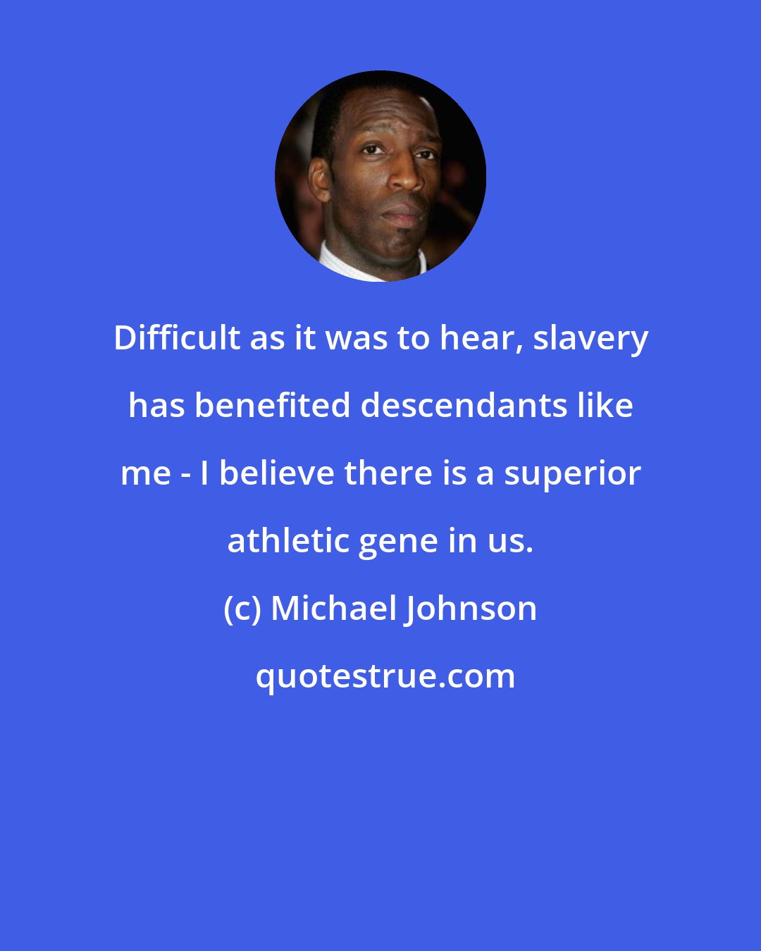 Michael Johnson: Difficult as it was to hear, slavery has benefited descendants like me - I believe there is a superior athletic gene in us.