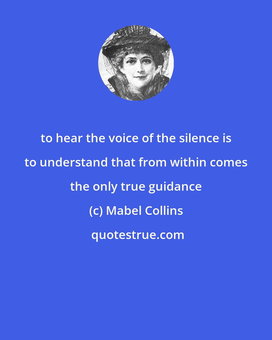 Mabel Collins: to hear the voice of the silence is to understand that from within comes the only true guidance