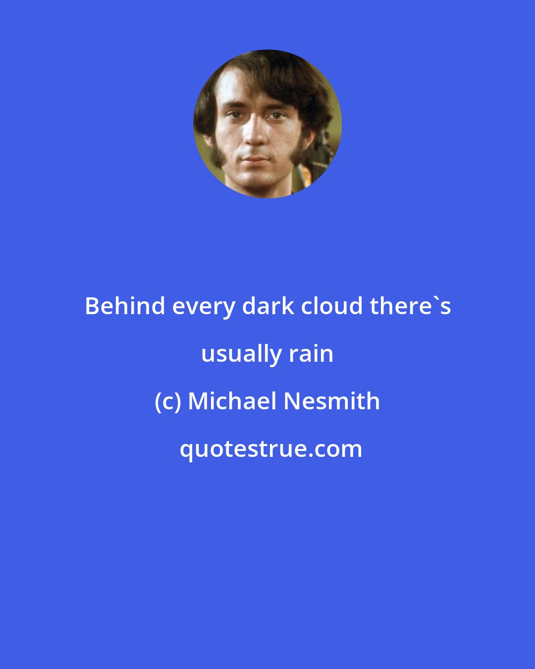 Michael Nesmith: Behind every dark cloud there's usually rain
