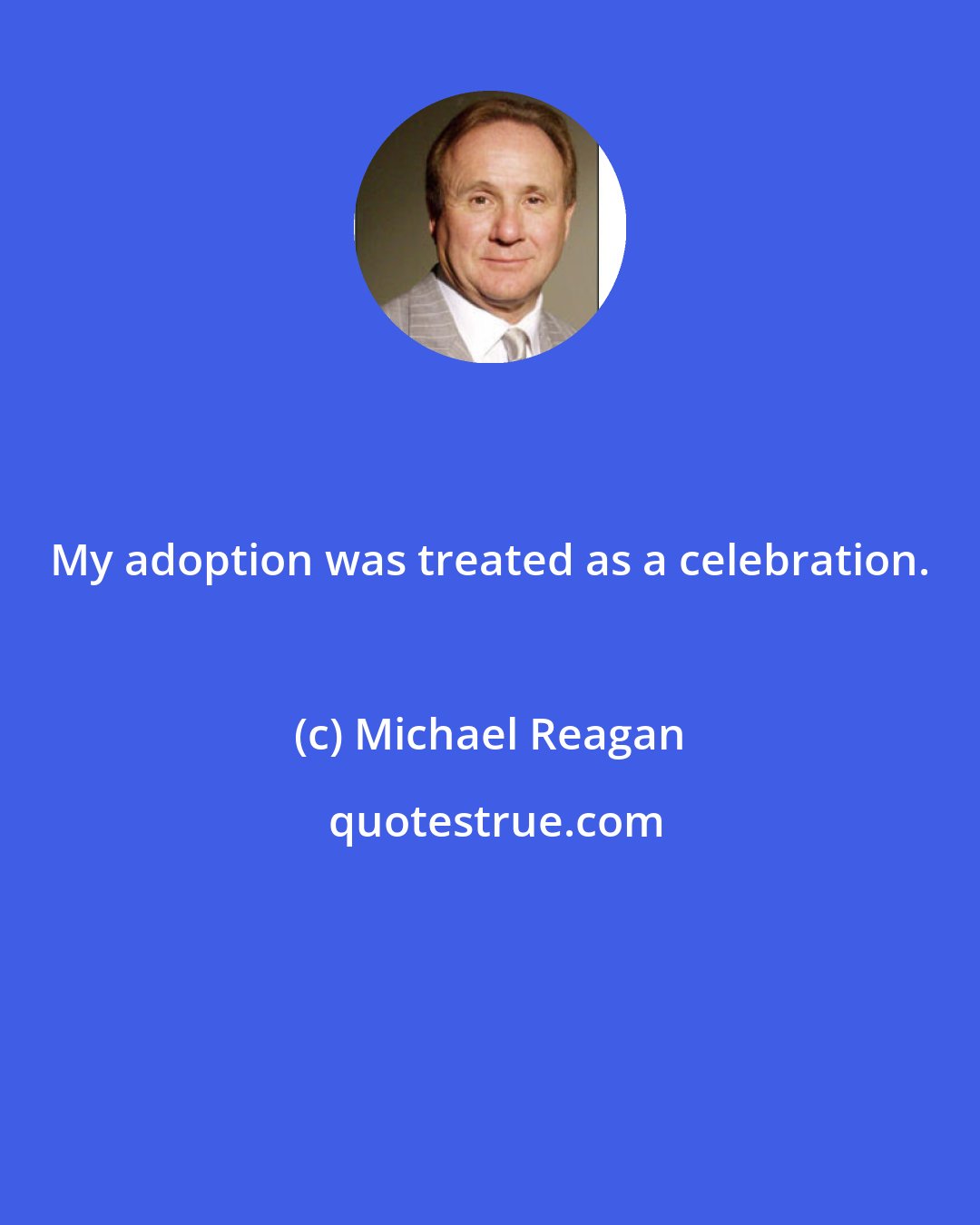 Michael Reagan: My adoption was treated as a celebration.