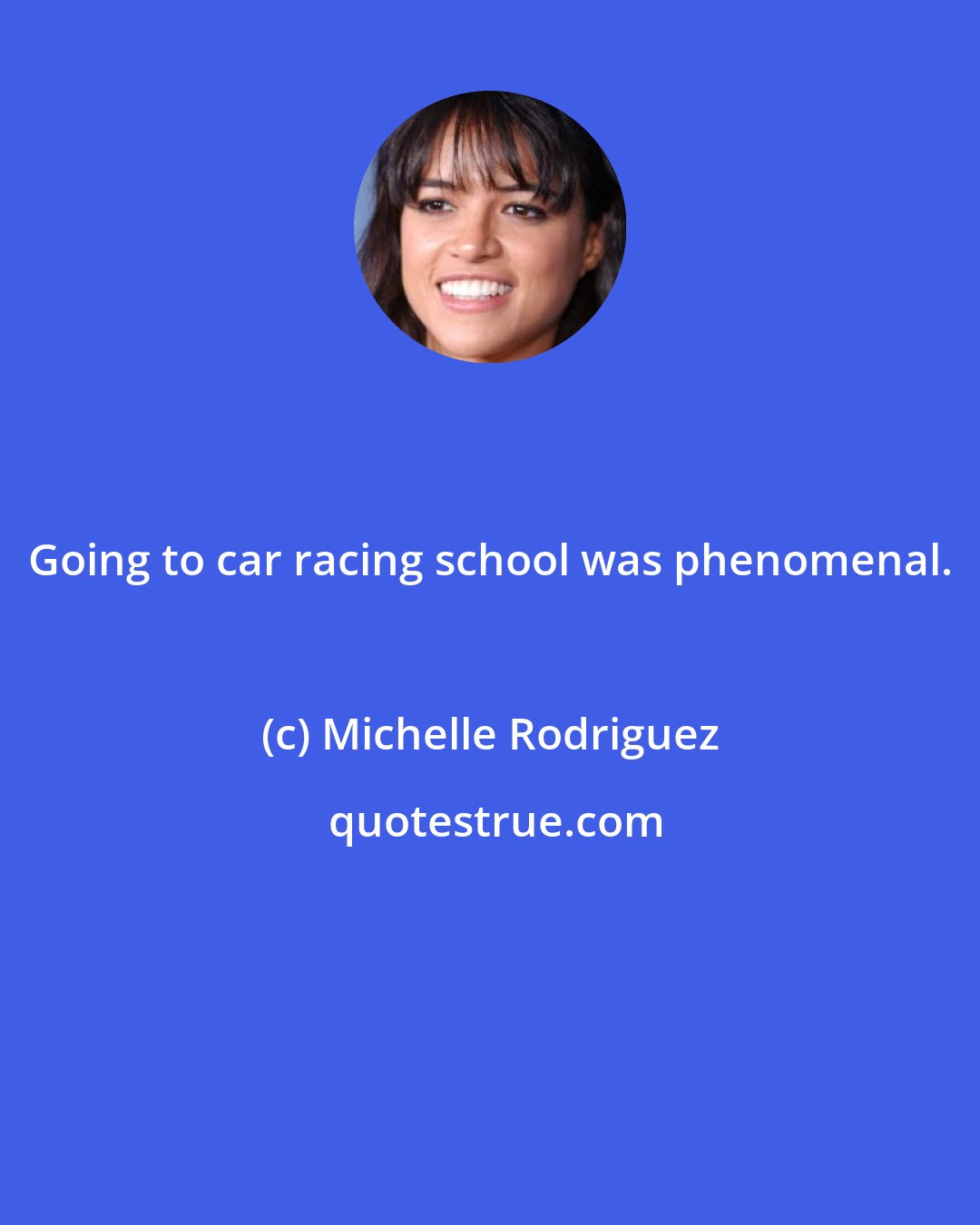 Michelle Rodriguez: Going to car racing school was phenomenal.