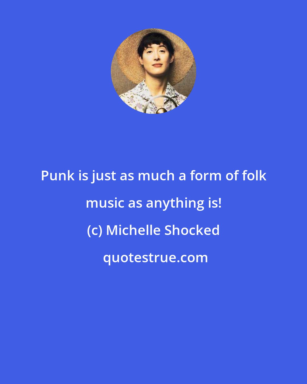 Michelle Shocked: Punk is just as much a form of folk music as anything is!